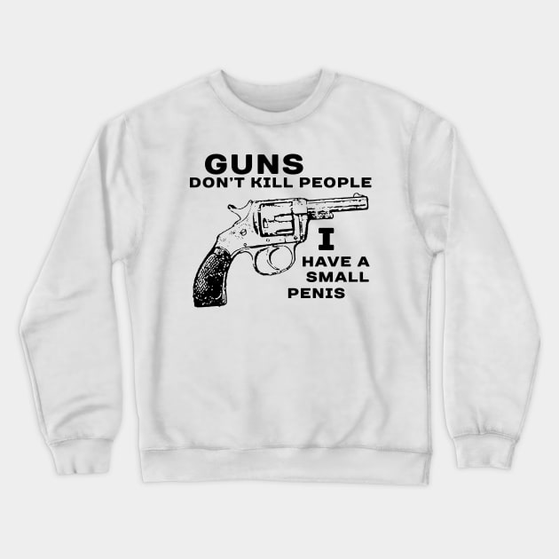 Guns Don't Kill People Crewneck Sweatshirt by kthorjensen